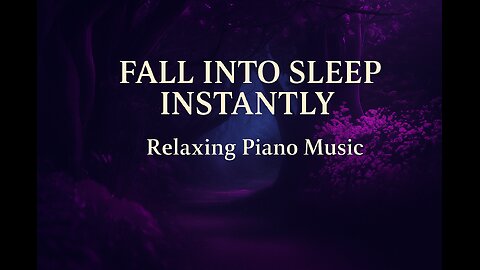 FALL INTO SLEEP INSTANTLY - Relaxing Piano Music