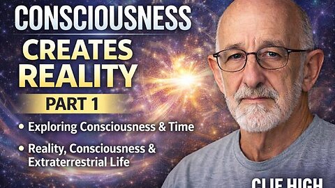 Clif High: Consciousness Creates Reality, Time, Aliens & the Nature of Existence (Part 1)