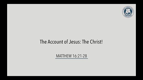 The Account of Jesus: The Christ! | Matthew 16:21-28