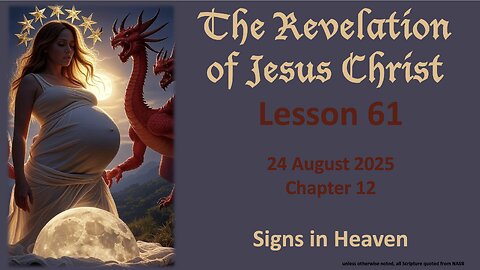 Revelation Lesson 61: Chapter 12 Signs in Heaven (Woman, Dragon, Son)