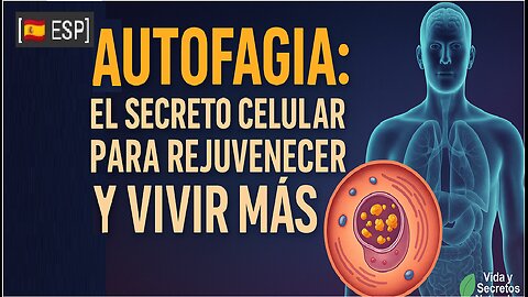 ES - AUTOFAGIA: El Secreto Celular para Rejuvenecer y Vivir Más
