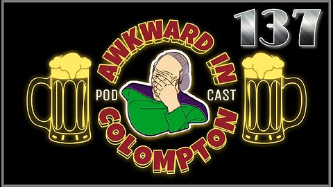 NOW YOU MADE IT AWKWARD Ep137: "Awkward In Colompton"