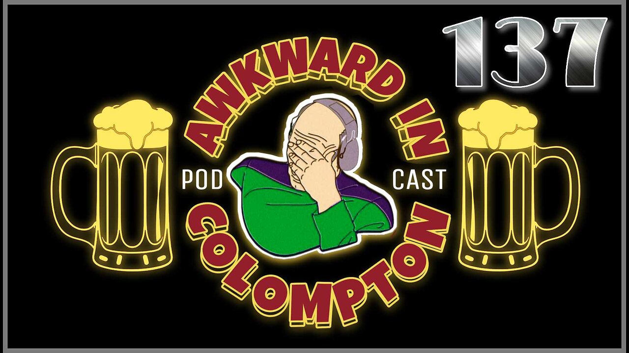 NOW YOU MADE IT AWKWARD Ep137: "Awkward In Colompton"