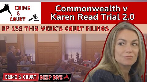 EP 138 This Week’s Court Filings (CW v Karen Read Trial 2.0)