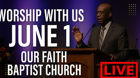 Worship With Us – June 1st | Our Faith Baptist Church