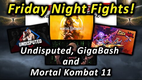 Friday Night Fights: Undisputed, GIgaBash and Mortal Kombat 11