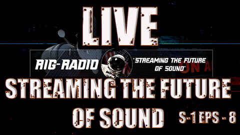 Streaming the future of Sound — Rig-Radio Ep. 8 "LIVE"