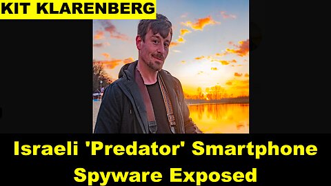 Israeli 'Predator' Smartphone Spyware Exposed - WITH KIT KLARENBERG
