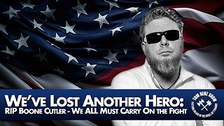 We’ve Lost Another Hero: RIP Boone Cutler - We ALL Must Carry On the Fight