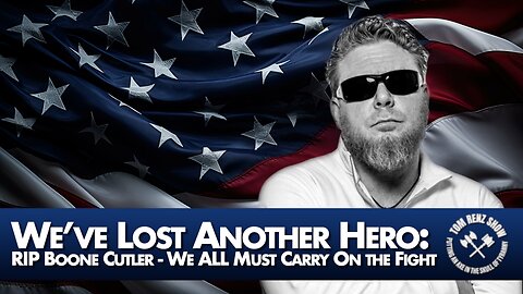We’ve Lost Another Hero: RIP Boone Cutler - We ALL Must Carry On the Fight