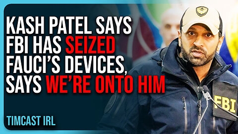 Kash Patel Says FBI Has SEIZED Fauci’s Devices, Says WE’RE ONTO HIM