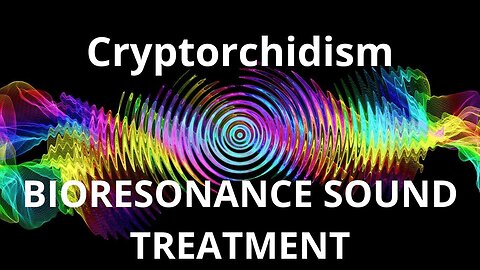 Cryptorchidism _ Sound therapy session
