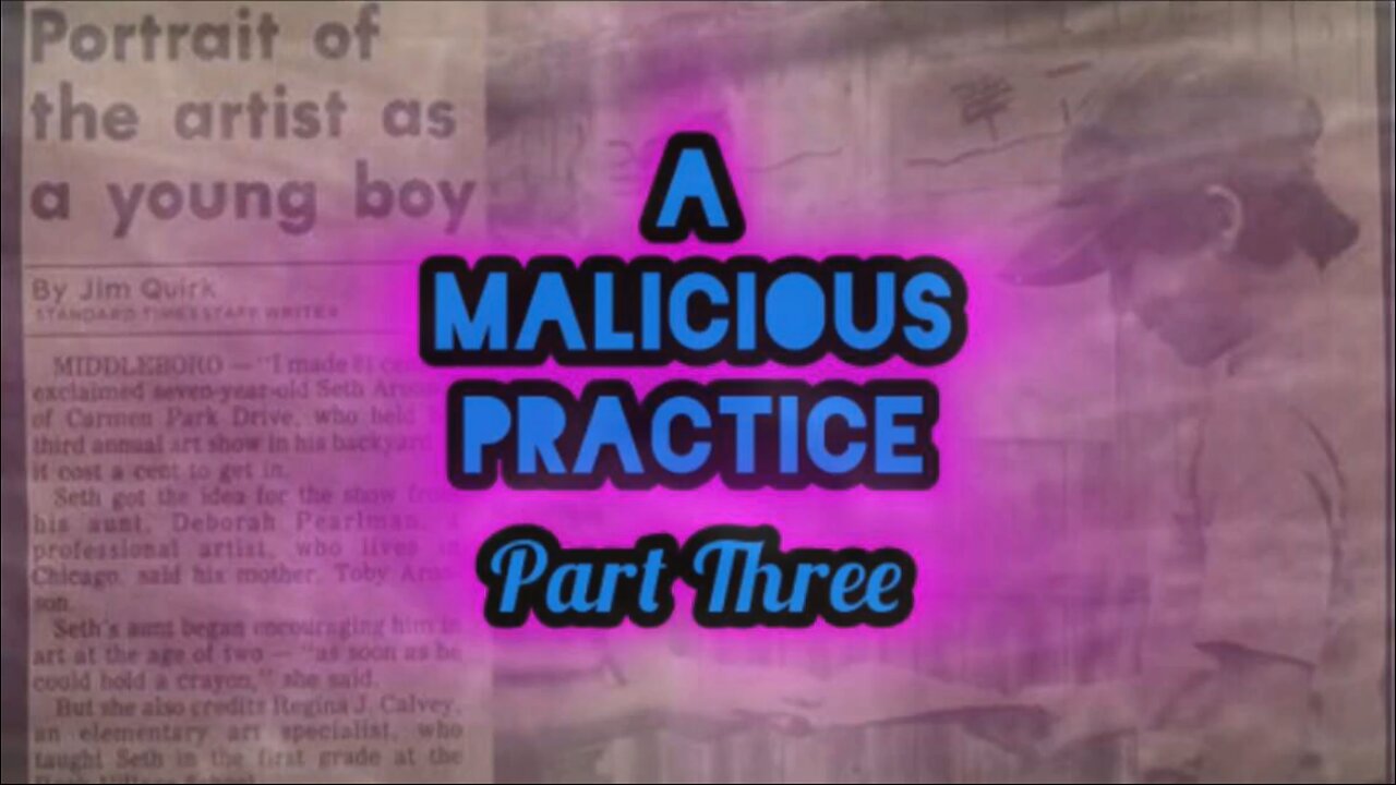 A MALICIOUS PRACTICE ~ Part Three