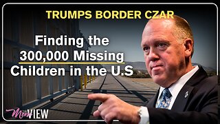 Border Czar Tom Homan: Finding the 300,000 Missing Children in the United States