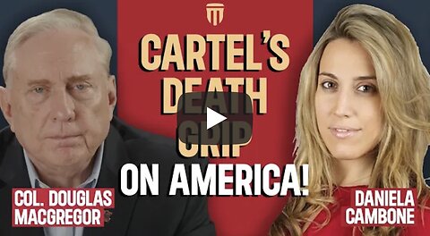 Col. Douglas Macgregor: Cartels’ “Death Grip” Could End America in 10 Years