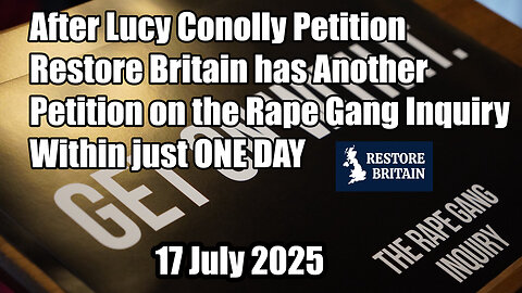 Restore Britain and R. Lowe Get Petition to 100k Sending Msg to Starmer Rape Gang Inquiry 17 July