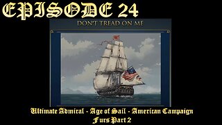 Ultimate Admiral - Age of Sail - American Campaign - EPISODE 24 - FURS - Part 2