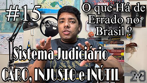#15 O Que Há de Errado no Brasil ? | Sistema Judiciário Caro, Injusto, Incompetente e Inútil