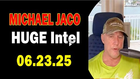 Michael Jaco HUGE Intel 06.23.25- 'What Is Coming.! Important Update By Michael Jaco'