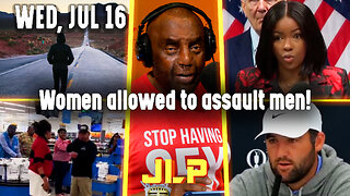 Women allowed to assault men! | JLP Wed 7-16-25