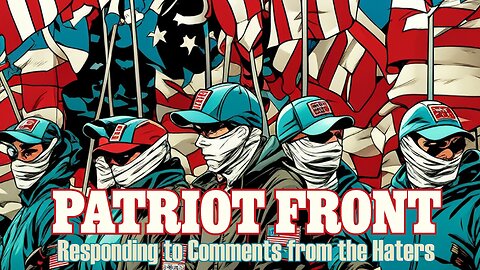 Patriot Front /// Responding to Comments from the Haters