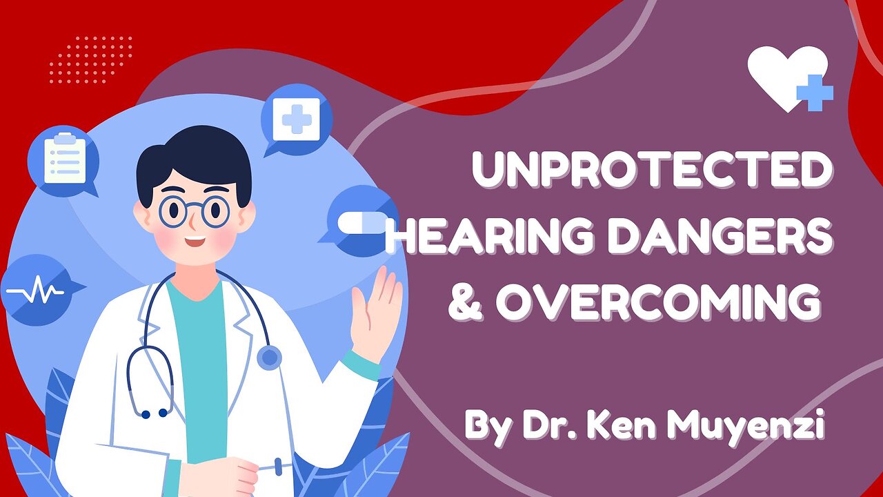 Unprotected Hearing Dangers & Overcoming - Dr. Ken Muyenzi