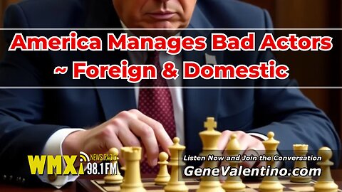 America Manages Bad Actors ~ Foreign & Domestic