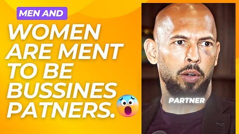 "Men and women are designed to be business partners, not best friends." Andrew Tate.