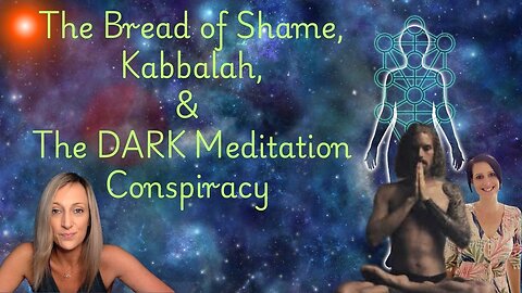The Bread of Shame, Kabbalah, and The DARK Meditation Conspiracy