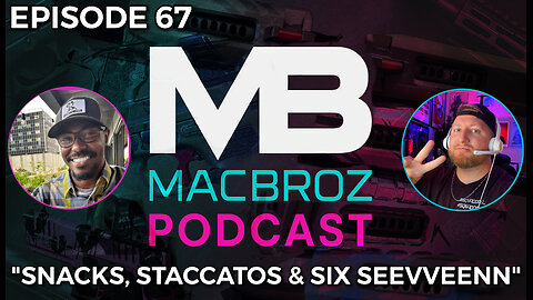 MacBroz Show Episode 67 – Six Seevveennn, Snacks, Staccatos & Selective Endorsements