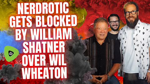 Nerdrotic Gets Blocked By William Shatner, Over Wil Wheaton