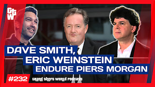 Dave Smith, Eric Weinstein have BEEN THERE on Piers Morgan | #GrandTheftWorld 232 (Clip)