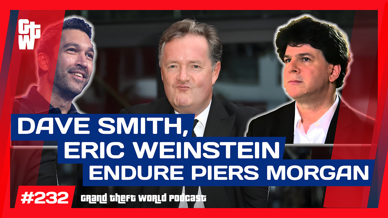 Dave Smith, Eric Weinstein have BEEN THERE on Piers Morgan | #GrandTheftWorld 232 (Clip)