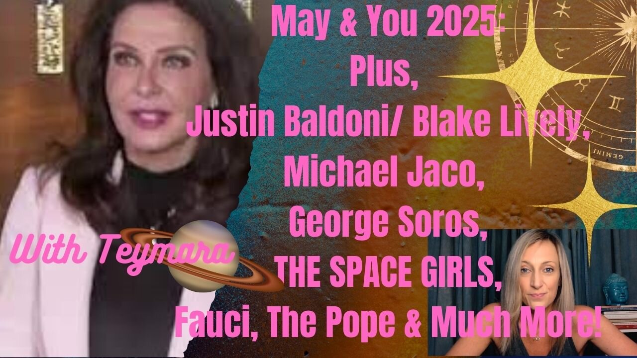 MAY 2025 & YOU w/ Teymara! PLUS: Justin Baldoni/ Blake Lively, The SPACE GIRLS, & The POPE