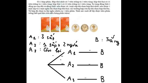 Có 3 hộp phần. Hộp thứ nhất có 7 viên trắng và 3 viên c vàng; hộp thứ hai có 16 viên trắng