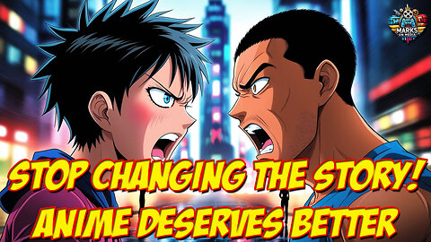 Stop Changing the Story! Anime Deserves Better