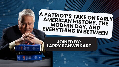 A Patriot's Take On Early American History Through The Modern Day - with Larry Schweikart