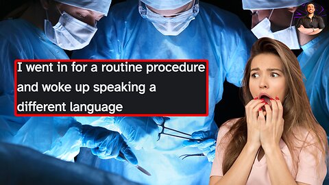 He Went In For a Routine Procedure and Walked Out Speaking a New Language!