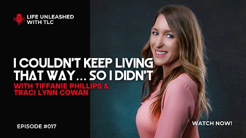 017 I Couldn’t Keep Living That Way… So I Didn’t with Traci Lynn Cowan and Tiffanie Phillips