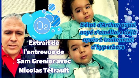 Extrait : Entrevue de Sam Grenier avec Nicolas Tétrault : Arthur aidé par la thérapie hyperbare