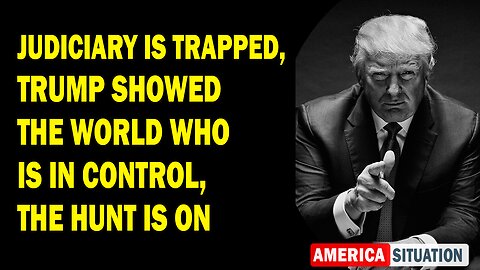 X22 Report Huge Intel: Judiciary Is Trapped, Trump Showed The World Who Is In Control,The Hunt Is On