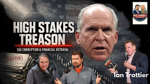Ian Trottier Exposes High Stakes Treason: John Brennan & CIA Corruption - Paul Harrell Program