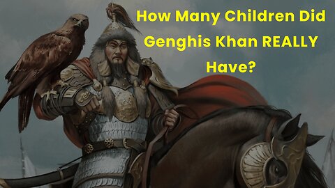 How Many Children Did Genghis Khan REALLY Have (Shocking Answer)