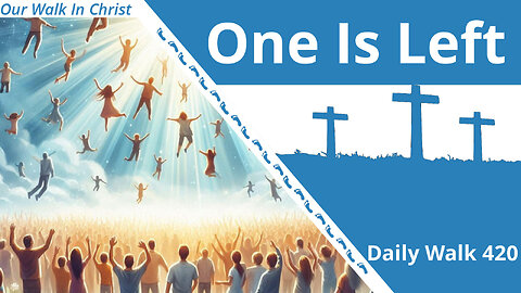 One is Left | Daily Walk 420