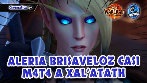 17 WOW 🛡️ The War Within - CINEMATICA Valeria Brisaveloz casi m4t4 a Xal'atath