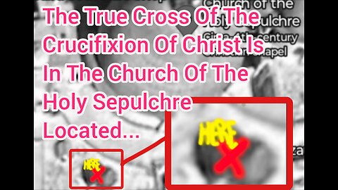 The True Cross Of The Crucifixion Of Christ Is In The Church Of The Holy Sepulchre, Here... (X)