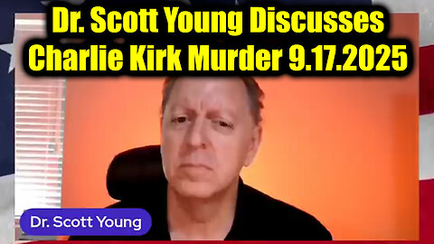 Dr. Scott Young Discusses Charlie Kirk Murder - Update 9.17.25