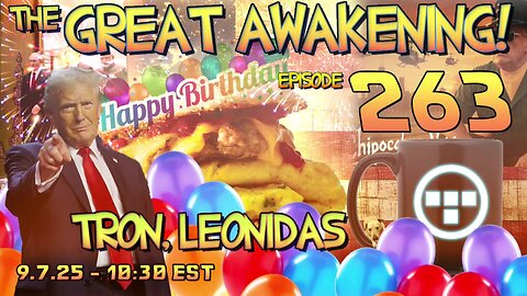 🚨9.7.25 - 10:30 EST | "Birthday Edition!" 🎈The Great Awakening Show! - 263 - Tron & Leonidas🚨