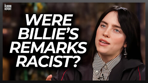 Were Billie Eilish Comments Racist or True?
