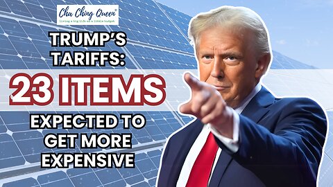 Trump’s Tariffs: 23 Items Expected to Get More Expensive